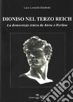 Dioniso nel Terzo Reich. La democrazia etnica da Atene a Berlino libro