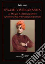 Swami Vivekananda. Il mistico e Liberomuratore apostolo della fratellanza universale libro