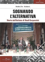 Sognando l'alternativa. Storia dell'Istituto di Studi Corporativi libro