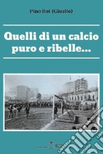 Quelli di un calcio puro e ribelle... libro