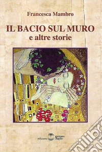 Il bacio sul muro e altre storie