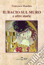 Il bacio sul muro e altre storie