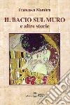 Il bacio sul muro e altre storie libro