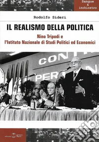 Il realismo della politica. Nino Tripodi e l'Istituto Nazionale di studi politici ed economici libro