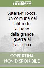 Sutera-Milocca. Un comune del latifondo siciliano dalla grande guerra al fascismo