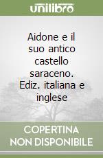 Aidone e il suo antico castello saraceno. Ediz. italiana e inglese libro