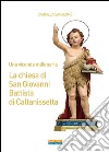 Una vicenda millenaria. La chiesa di San Giovanni Battista di Caltanissetta libro