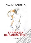 La ragazza dai sandali rossi libro di Agnello Gianni