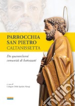 Parrocchia San Pietro Caltanissetta. Da quarant'anni comunità di battezzati libro