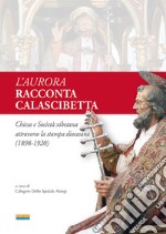 L'Aurora racconta Calascibetta. Chiesa e Società xibetana attraverso la stampa diocesana (1898-1920)