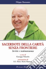 Sacerdote della carità senza frontiere. Scritti e testimonianze libro