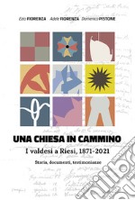 Una chiesa in cammino. I valdesi a Riesi, 1971-2021. Storia, documenti, testimonianze