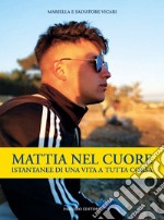 Mattia nel cuore. Istantanee di una vita a tutta corsa libro