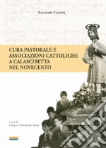 Cura pastorale e associazioni cattoliche a Calascibetta nel Novecento libro