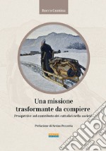 Una missione trasformante da compiere. Prospettive sul contributo dei cattolici nella società