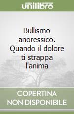 Bullismo anoressico. Quando il dolore ti strappa l'anima