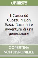 I Carusi dù Cuozzu ri Don Sasà. Racconti e avventure di una generazione libro