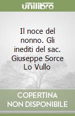 Il noce del nonno. Gli inediti del sac. Giuseppe Sorce Lo Vullo libro