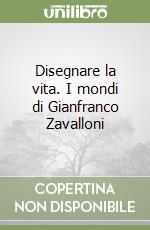 Disegnare la vita. I mondi di Gianfranco Zavalloni libro