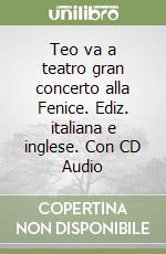 Teo va a teatro gran concerto alla Fenice. Ediz. italiana e inglese. Con CD Audio