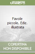 Favole piccole. Ediz. illustrata