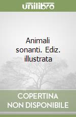 Animali sonanti. Ediz. illustrata libro