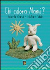 Chi colora Nanù? Ediz. illustrata libro