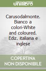 Carusodalmonte. Bianco a colori-White and coloured. Ediz. italiana e inglese libro