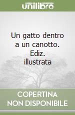 Un gatto dentro a un canotto. Ediz. illustrata libro