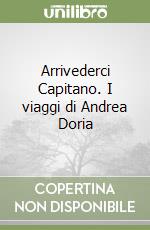 Arrivederci Capitano. I viaggi di Andrea Doria