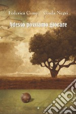 Adesso possiamo giocare. Ediz. illustrata libro