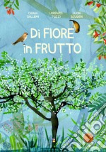 Di fiore in frutto. Ediz. illustrata libro