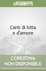 Canti di lotta e d'amore libro