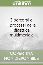 I percorsi e i processi della didattica multimediale libro