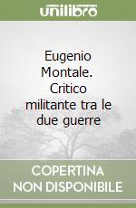 Eugenio Montale. Critico militante tra le due guerre