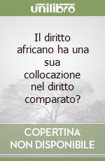 Il diritto africano ha una sua collocazione nel diritto comparato? libro