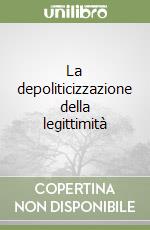 La depoliticizzazione della legittimità