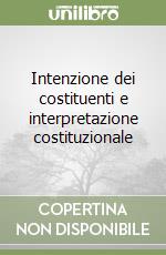 Intenzione dei costituenti e interpretazione costituzionale