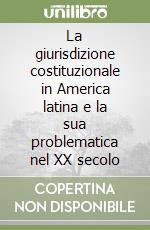 La giurisdizione costituzionale in America latina e la sua problematica nel XX secolo