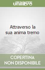 Attraverso la sua anima tremo libro