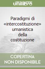 Paradigmi di «intercostituzione» umanistica della costituzione libro