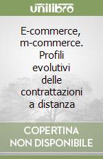 E-commerce, m-commerce. Profili evolutivi delle contrattazioni a distanza libro