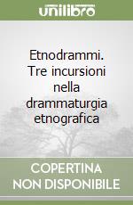 Etnodrammi. Tre incursioni nella drammaturgia etnografica