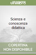 Scienza e conoscenza didattica libro