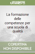 La formazione delle competenze per una scuola di qualità libro