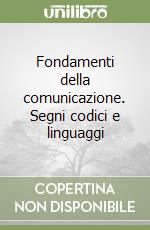 Fondamenti della comunicazione. Segni codici e linguaggi