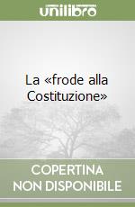 La «frode alla Costituzione» libro