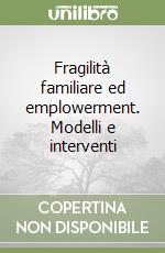 Fragilità familiare ed emplowerment. Modelli e interventi