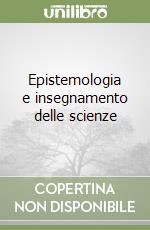 Epistemologia e insegnamento delle scienze libro