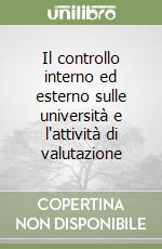 Il controllo interno ed esterno sulle università e l'attività di valutazione